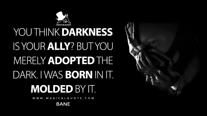 You-think-darkness-is-your-ally-But-you-merely-adopted-the-dark.-I-was-born-in-it.-Molded-by-it.jpg